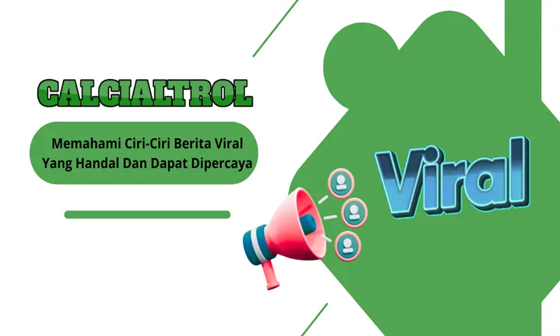 Memahami Ciri-Ciri Berita Viral Yang Handal Dan Dapat Dipercaya 